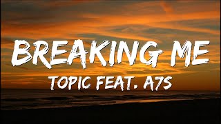 Topic  Breaking Me Lyrics feat A7S [upl. by Anyrb407]