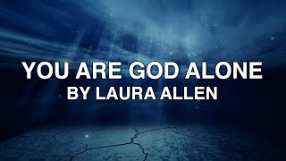 You Are God Alone  Laura Allen Lyrics [upl. by Ielak]