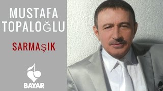 Mustafa Topaloğlu  Sarmaşık [upl. by Yrailih]