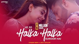 Ye Jo Halka Halka Suroor Hai  Stebin Ben Ft Niti Taylor  Cover [upl. by Rorie]