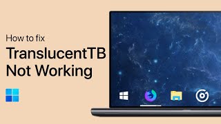 How To Fix TranslucentTB Not Working on Windows 11  Guide [upl. by Cressy]