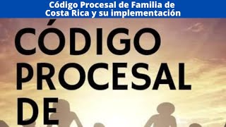 Código Procesal de Familia de Costa Rica y su implementación [upl. by Allan330]