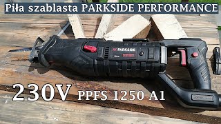 PARKSIDE PERFORMANCE Piła szablasta PPFS 1250 A1 test w terenie [upl. by Notsnarc737]