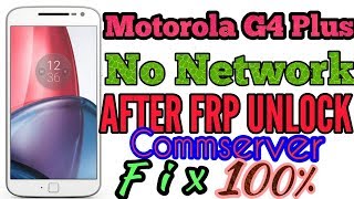 Motorola G4 Plus XT1643 Commserver amp No Network Issue After FRP Reset [upl. by Anama]