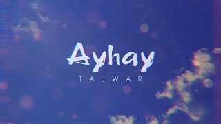 Tajwar  Ayhay Official Lyric Video [upl. by Nahtnaoj773]