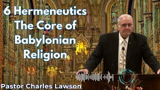 6 Hermeneutics The Core of Babylonian Religion  Pastor Charles Lawson Semons [upl. by Nattirb]