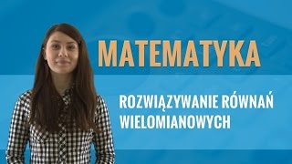 Matematyka  Rozwiązywanie równań wielomianowych [upl. by Ashwin7]