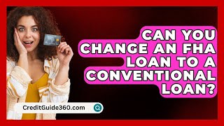 Can You Change an FHA Loan to a Conventional Loan  CreditGuide360com [upl. by Aicsila]