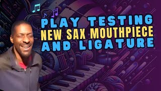 Play Testing New Sax Mouthpiece and Ligature [upl. by Ploss]