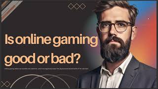 IS ONLINE GAMING GOOD OR BAD [upl. by Doraj]