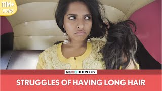 FilterCopy  Struggles Of Having Long Hair  Ft Nayana Shyam [upl. by Noitna]