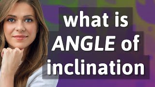 Angle of inclination  meaning of Angle of inclination [upl. by Lasley908]