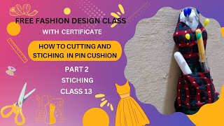 Fashion Design Class With Certificate  HOW TO CUTTING AND STITCHING IN PIN CUSHION CLASS 13 [upl. by Leirol445]