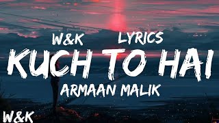 Armaan Malik  Kuch Toh Hai Lyrics wampk [upl. by Shih]