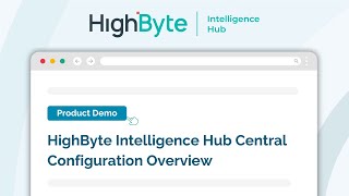 Central Configuration Overview HighByte Intelligence Hub [upl. by Ygief]