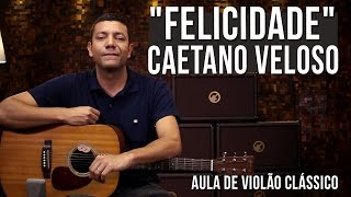 Caetano Veloso  Felicidade como tocar  aula de violão [upl. by Etiam]