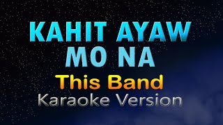 KAHIT AYAW MO NA  This Band Karaoke Version [upl. by Goldina]