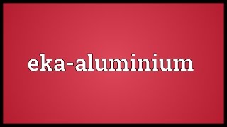 Ekaaluminium Meaning [upl. by Kcirdet]