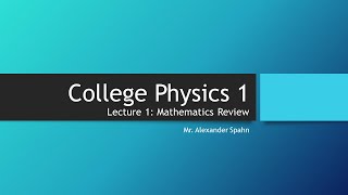 College Physics 1 Lecture 1  Mathematics Review [upl. by Lydnek]