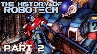 The History of Robotech  Part 2 [upl. by Alver713]