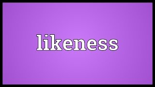 Likeness Meaning [upl. by Rab]