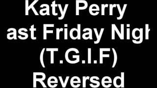 Katy Perry  Last Friday Night TGIF Reversed [upl. by Aeslek]