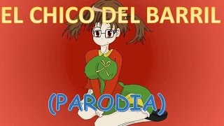 EL CHICO DEL BARRIL PARODIA [upl. by Asta]