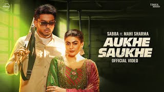 Aukhe Saukhe  Sabba  Mahi Sharma  Deepak Dhillon  Latest Punjabi Songs 2025 [upl. by Iand]