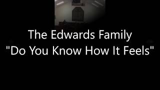 The Edwards Family  quotDo You Know How It Feelsquot [upl. by Chadabe959]