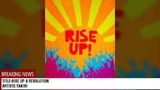 YAKIRI RISE UP A REVOLUTION [upl. by Pestana]