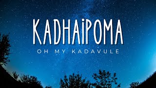 Kadhaipoma Song  Oh my Kadavule  lyrical video  Lyric Canvas [upl. by Kippy]