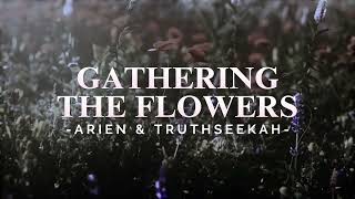 GATHERING THE FLOWERS  Arien amp TruthSeekah  Lyric Video [upl. by Vickey120]