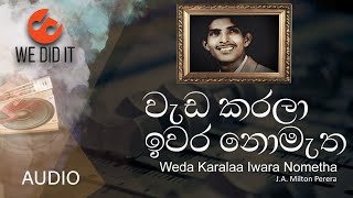 Weda Karalaa Iwara Nometha  වැඩ කරලා ඉවර නොමැත   JA Milton Perera  Sinhala Songs [upl. by Sanez90]