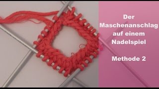 Der Maschenanschlag auf einem Nadelspiel  METHODE 2 [upl. by Abrahan]