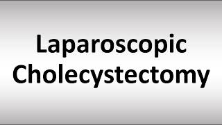 How to Pronounce Laparoscopic Cholecystectomy [upl. by Sanderson]