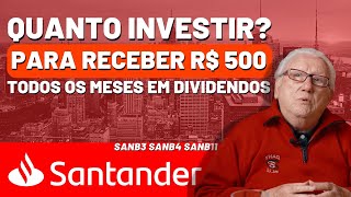 SANTANDER QUANTO INVESTIR PARA RECEBER R 500 MENSAIS EM DIVIDENDOS AÇÕES SANB3 SANB4 SANB11 [upl. by Eniledgam128]