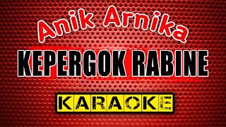 KEPERGOK RABINE Anik Arnika KARAOKE [upl. by Stulin304]