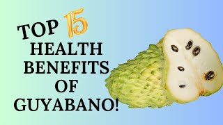 TOP 15 HEALTH BENEFITS OF GUYABANO [upl. by Cassady]