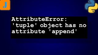 AttributeError tuple object has no attribute append [upl. by Tisdale294]