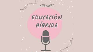 PODCAST EDUCACION HIBRIDA 2 [upl. by Annahsed70]