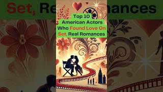 Top 10 American Actors Who Found Real Love on Set  Behind the Scenes Romances tophollywood movie [upl. by Enialehs72]