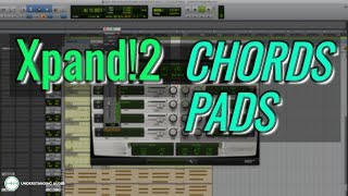 How to Produce Music With Xpand2 Part 2  Chords amp Pads  UnderstandingAudiocom [upl. by Aggri680]