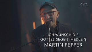 Martin Pepper live  Ich wünsch dir Gottes Segen  Medley [upl. by Suitangi]