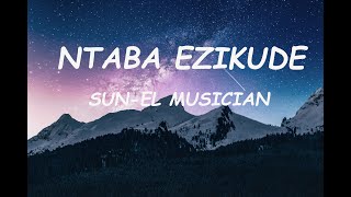 SunEl Musician ft Simmy  Ntaba Ezikude Lyrics [upl. by Anazraf]