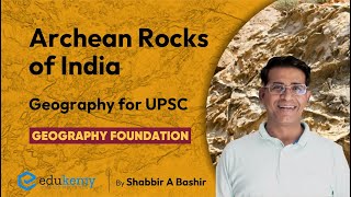 Archean Rocks of India  Geography for UPSC  Geography Foundation  Shabbir Sir  UPSC CSE [upl. by Ahsimot]