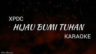 XPDC  HIJAU BUMI TUHAN Karaoke Version HQ [upl. by Reiche]