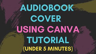 How To Create Audiobook Cover Using Canva Tutorial Audiobook Cover Design Example Under 5 Minutes [upl. by Htiel502]