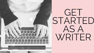 HOW TO GET STARTED AS A WRITER [upl. by Asyram]