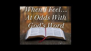 When I FeelAt Odds With Gods Word [upl. by Alakam]