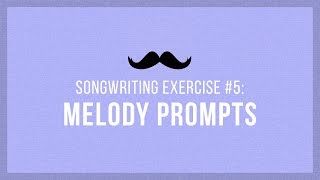 Melody Writing Prompts  Songwriting Exercises 05 [upl. by Crifasi]